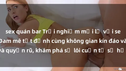 sex quán bar Trải nghiệm mới lạ với sex phòng thay đồ: Đam mê tột đỉnh cùng không gian kín đáo và quyến rũ, khám phá sự lôi cuốn từ sự hấp dẫn của nơi này.