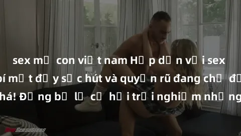 sex mẹ con việt nam Hấp dẫn với sex Mỹ đen: Những bí mật đầy sức hút và quyến rũ đang chờ đợi bạn khám phá! Đừng bỏ lỡ cơ hội trải nghiệm những khoảnh khắc mãnh liệt và đam mê!