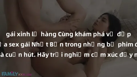 gái xinh lộ hàng Cùng khám phá vẻ đẹp và sức gợi cảm của sex gái Nhật Bản trong những bộ phim đầy nghệ thuật và cuốn hút. Hãy trải nghiệm cảm xúc đầy mới mẻ và sống động từ những cảnh quay tinh tế và 