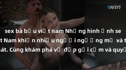 sex bà bầu việt nam Những hình ảnh sex gái sinh viên Việt Nam khiến nhiều người ngưỡng mộ và thèm khát. Cùng khám phá vẻ đẹp gợi cảm và quyến rũ của những cô gái trẻ này.