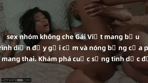 sex nhóm không che Gái Việt mang bầu và làm tình: Màn trình diễn đầy gợi cảm và nóng bỏng của phụ nữ mang thai. Khám phá cuộc sống tình dục đầy hấp dẫn và mới lạ của họ!