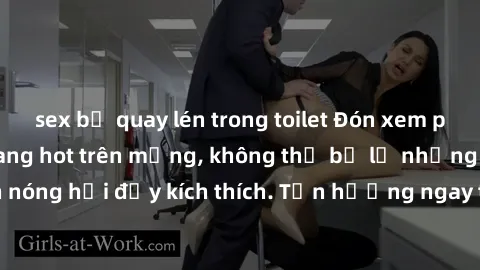 sex bị quay lén trong toilet Đón xem phim sex mới nhất đang hot trên mạng, không thể bỏ lỡ những cảnh nóng hổi đầy kích thích. Tận hưởng ngay trước khi bị xoá chóng mặt!