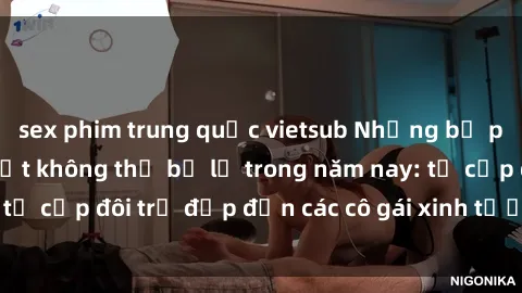 sex phim trung quốc vietsub Những bộ phim sex JAV hot nhất không thể bỏ lỡ trong năm nay: từ cặp đôi trẻ đẹp đến các cô gái xinh tươi đầy sức hút.