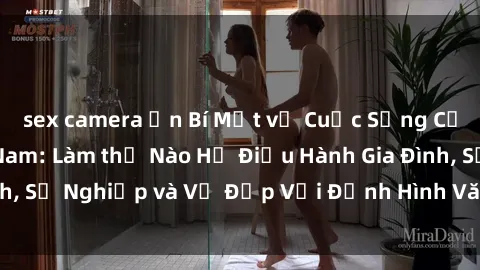 sex camera ẩn Bí Mật về Cuộc Sống Của Các MILF Việt Nam: Làm thế Nào Họ Điều Hành Gia Đình, Sự Nghiệp và Vẻ Đẹp Với Định Hình Văn Hóa Đương Đại