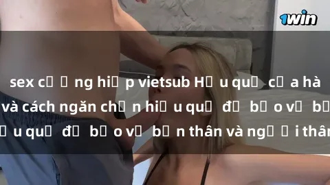 sex cưỡng hiếp vietsub Hậu quả của hành vi bạo dâm sex và cách ngăn chặn hiệu quả để bảo vệ bản thân và người thân
