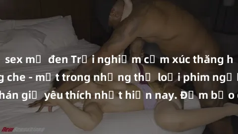 sex mỹ đen Trải nghiệm cảm xúc thăng hoa với jav SM không che - một trong những thể loại phim người lớn được khán giả yêu thích nhất hiện nay. Đảm bảo đem lại sự hấp dẫn, kích thích tối đa cho người x