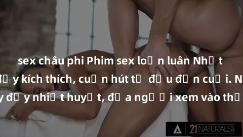 sex châu phi Phim sex loạn luân Nhật Bản: Hành động đầy kích thích, cuốn hút từ đầu đến cuối. Những cảnh quay đầy nhiệt huyết, đưa người xem vào thế giới độc đáo của tình thân. Đừng bỏ lỡ!