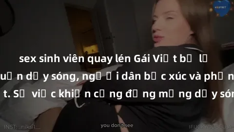 sex sinh viên quay lén Gái Việt bị lộ clip sex khiến dư luận dậy sóng, người dân bức xúc và phản đối gay gắt. Sự việc khiến cộng đồng mạng dậy sóng và yêu cầu xử lý nghiêm ngặt.