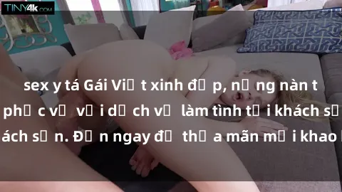 sex y tá Gái Việt xinh đẹp, nồng nàn tình cảm, sẵn sàng phục vụ với dịch vụ làm tình tại khách sạn. Đến ngay để thỏa mãn mọi khao khát của bạn!