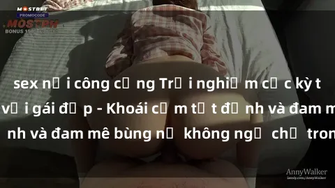 sex nơi công cộng Trải nghiệm cực kỳ thú vị khi làm tình với gái đẹp - Khoái cảm tột đỉnh và đam mê bùng nổ không ngờ chỉ trong một đêm!