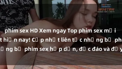 phim sex HD Xem ngay Top phim sex mới nhất đang hot nhất hiện nay! Cập nhật liên tục những bộ phim sex hấp dẫn, độc đáo và đầy kích thích.
