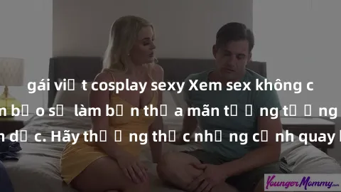 gái việt cosplay sexy Xem sex không che HD miễn phí đảm bảo sẽ làm bạn thỏa mãn tưởng tượng và nhu cầu tình dục. Hãy thưởng thức những cảnh quay hấp dẫn và mãnh liệt ngay bây giờ!