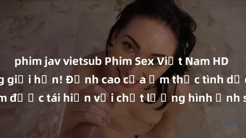 phim jav vietsub Phim Sex Việt Nam HD - Xem ngay và không giới hạn! Đỉnh cao của ẩm thực tình dục Việt Nam được tái hiện với chất lượng hình ảnh sắc nét. Hãy thưởng thức ngay!