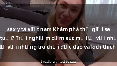 sex y tá việt nam Khám phá thế giới sex trực tuyến: Hơn tuổi? Trải nghiệm cảm xúc mới lạ với những trò chơi độc đáo và kích thích người lớn