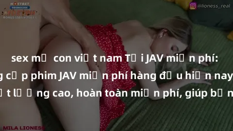 sex mẹ con việt nam Tải JAV miễn phí: Các trang web cung cấp phim JAV miễn phí hàng đầu hiện nay. Các tác phẩm chất lượng cao, hoàn toàn miễn phí, giúp bạn thỏa mãn niềm đam mê mà không tốn kém.