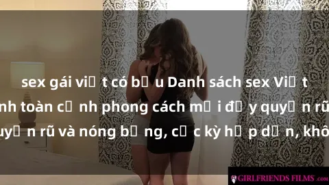 sex gái việt có bầu Danh sách sex Việt Nam không che - Ảnh toàn cảnh phong cách mới đầy quyến rũ và nóng bỏng, cực kỳ hấp dẫn, không thể bỏ qua!