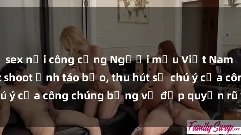 sex nơi công cộng Người mẫu Việt Nam gây sốt với loạt shoot ảnh táo bạo, thu hút sự chú ý của công chúng bằng vẻ đẹp quyến rũ và gợi cảm.